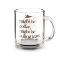 might be coffee, might be culling tears – Clear Mug