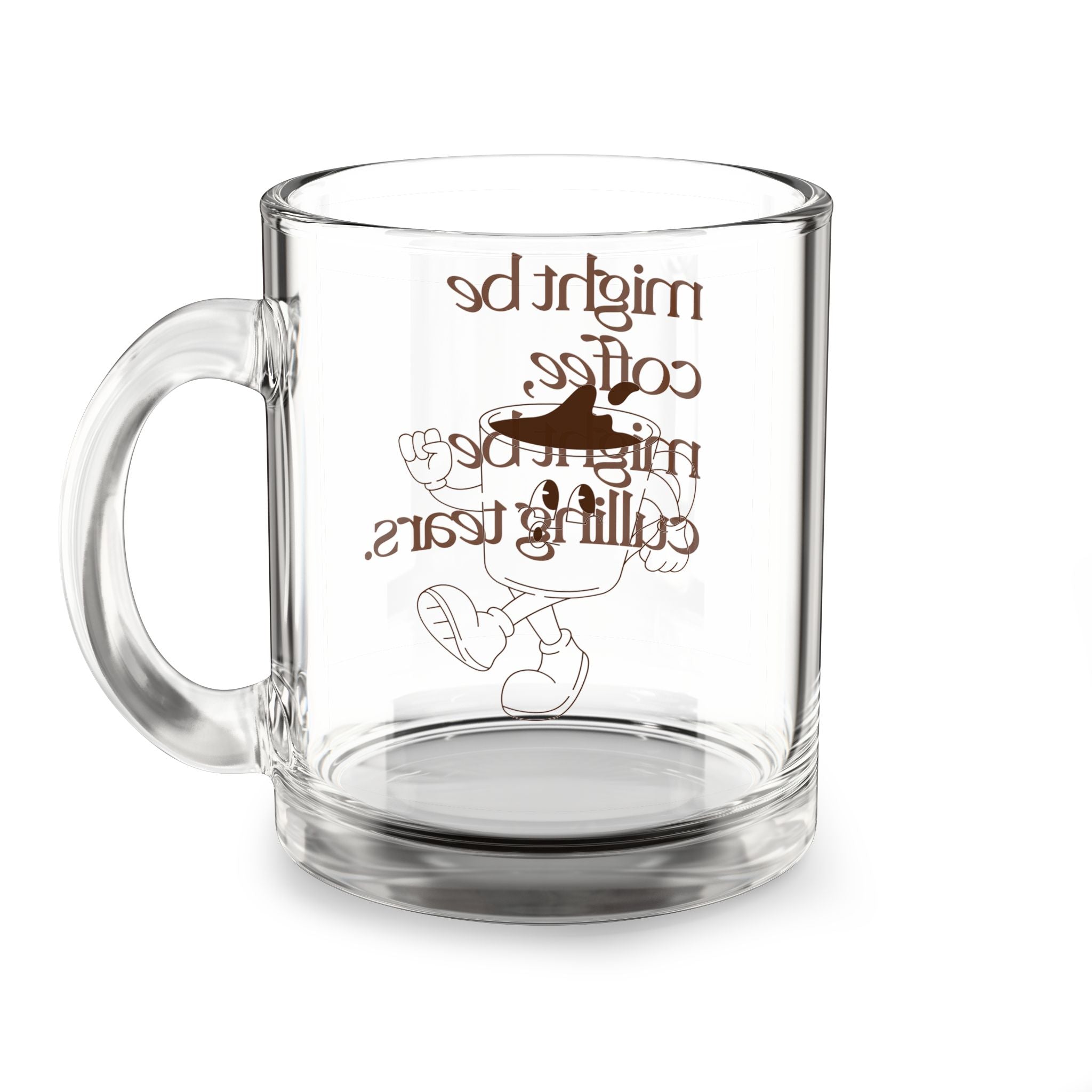 might be coffee, might be culling tears – Clear Mug
